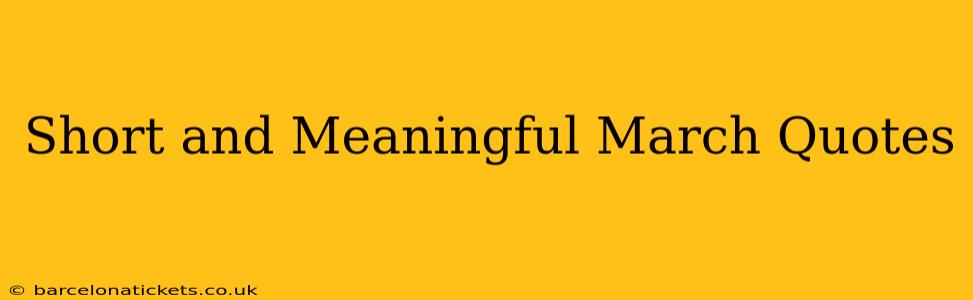 Short and Meaningful March Quotes