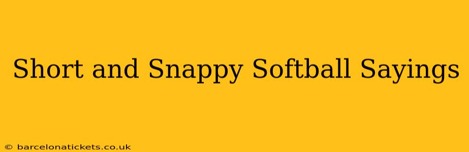 Short and Snappy Softball Sayings