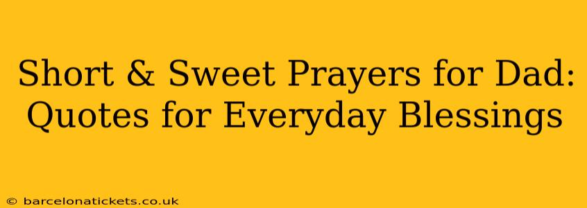 Short & Sweet Prayers for Dad: Quotes for Everyday Blessings