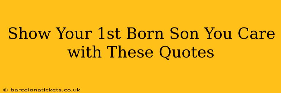 Show Your 1st Born Son You Care with These Quotes