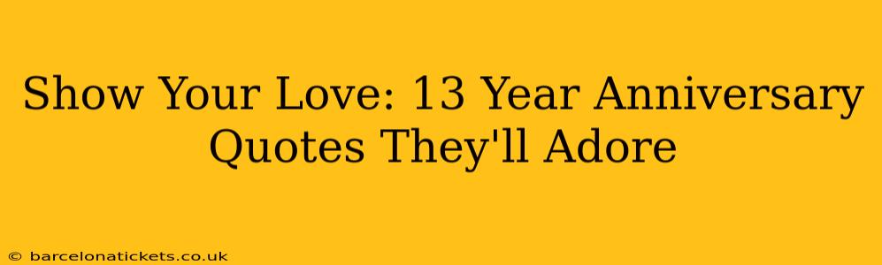 Show Your Love: 13 Year Anniversary Quotes They'll Adore