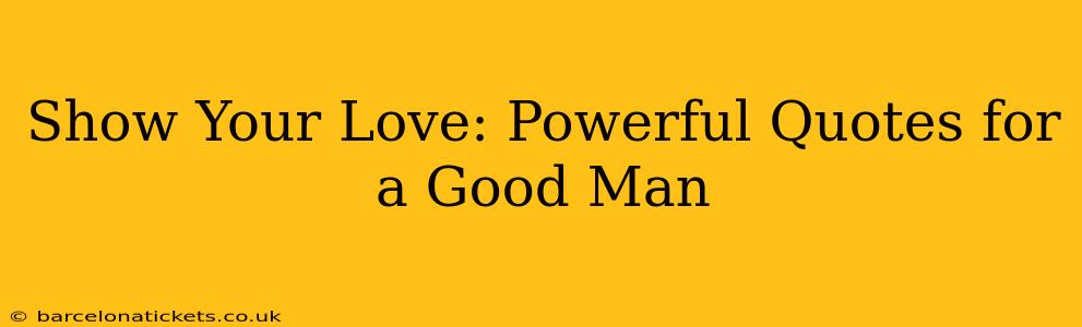 Show Your Love: Powerful Quotes for a Good Man