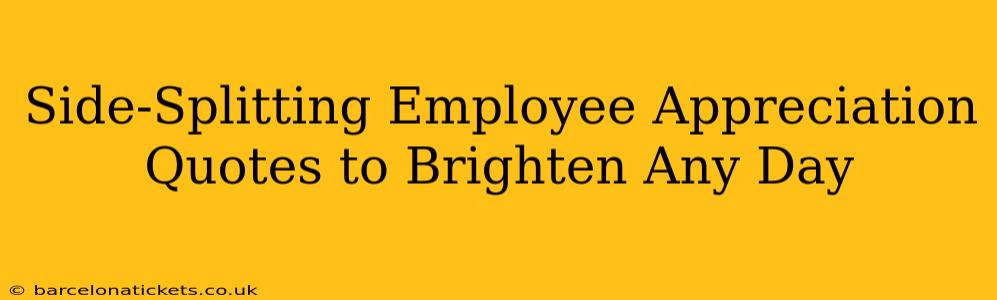 Side-Splitting Employee Appreciation Quotes to Brighten Any Day