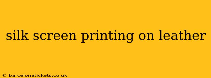 silk screen printing on leather