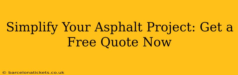 Simplify Your Asphalt Project: Get a Free Quote Now
