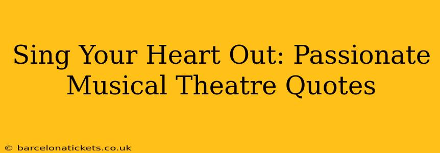 Sing Your Heart Out: Passionate Musical Theatre Quotes