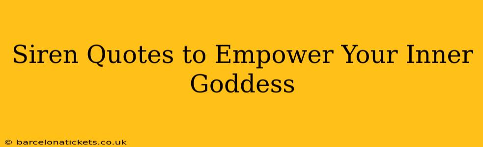 Siren Quotes to Empower Your Inner Goddess