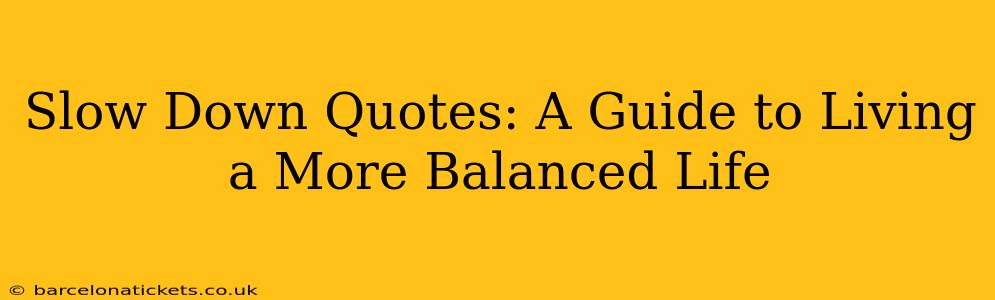 Slow Down Quotes: A Guide to Living a More Balanced Life