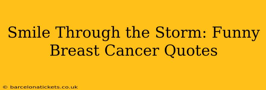 Smile Through the Storm: Funny Breast Cancer Quotes