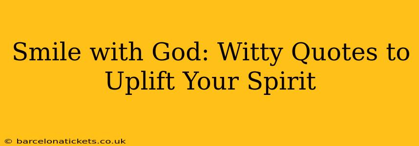 Smile with God: Witty Quotes to Uplift Your Spirit