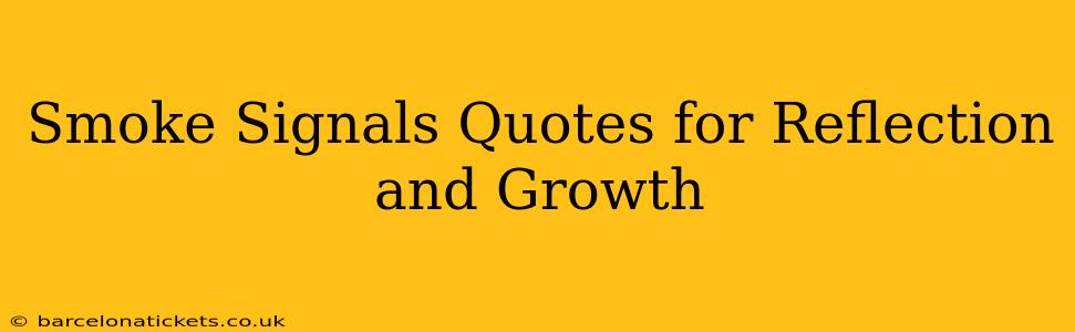 Smoke Signals Quotes for Reflection and Growth