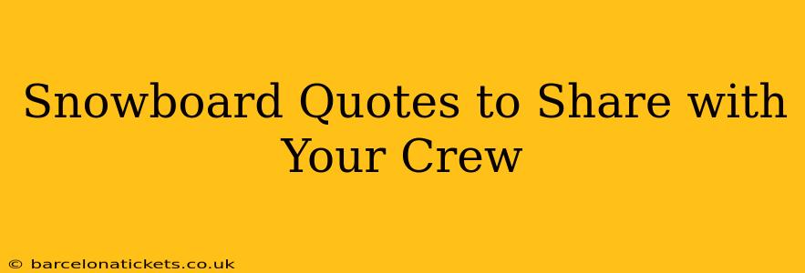 Snowboard Quotes to Share with Your Crew