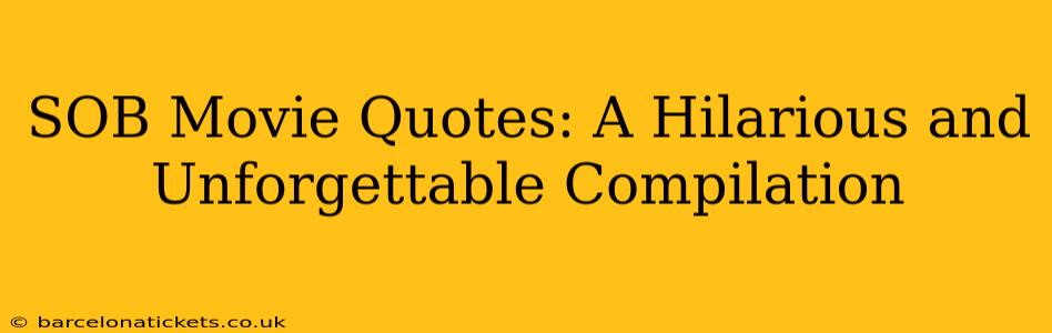 SOB Movie Quotes: A Hilarious and Unforgettable Compilation