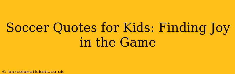 Soccer Quotes for Kids: Finding Joy in the Game