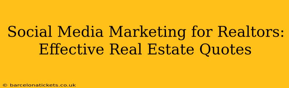 Social Media Marketing for Realtors: Effective Real Estate Quotes