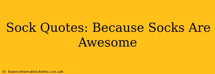 Sock Quotes: Because Socks Are Awesome