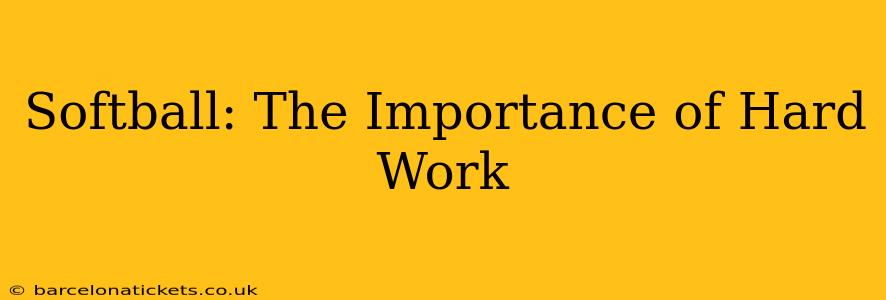 Softball: The Importance of Hard Work
