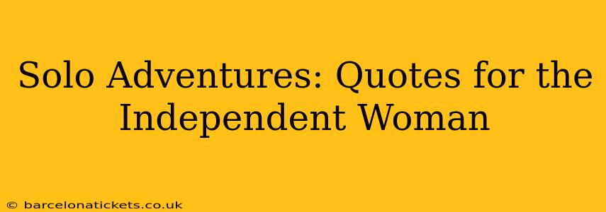 Solo Adventures: Quotes for the Independent Woman