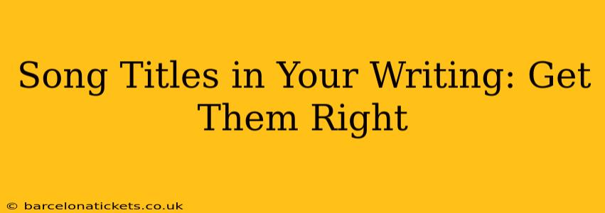Song Titles in Your Writing: Get Them Right