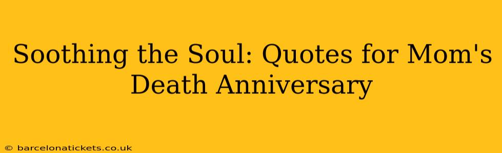Soothing the Soul: Quotes for Mom's Death Anniversary