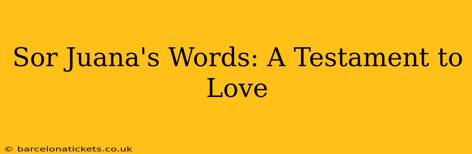 Sor Juana's Words: A Testament to Love