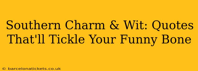 Southern Charm & Wit: Quotes That'll Tickle Your Funny Bone