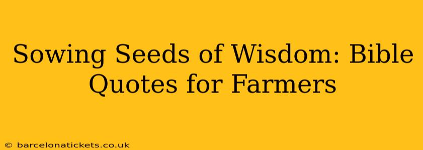 Sowing Seeds of Wisdom: Bible Quotes for Farmers