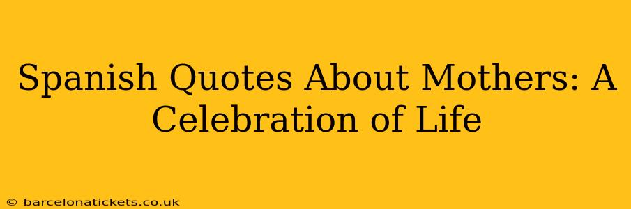 Spanish Quotes About Mothers: A Celebration of Life