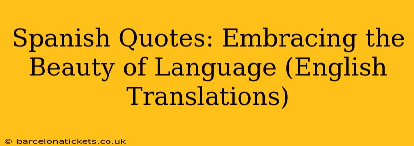 Spanish Quotes: Embracing the Beauty of Language (English Translations)