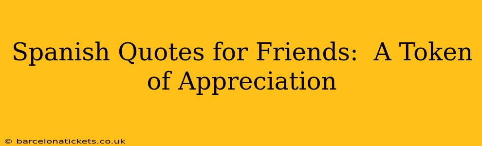 Spanish Quotes for Friends:  A Token of Appreciation
