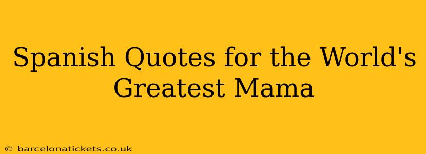 Spanish Quotes for the World's Greatest Mama
