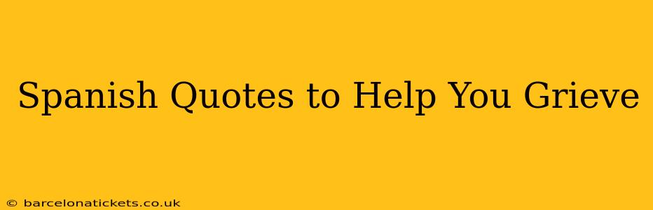 Spanish Quotes to Help You Grieve
