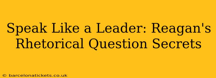Speak Like a Leader: Reagan's Rhetorical Question Secrets