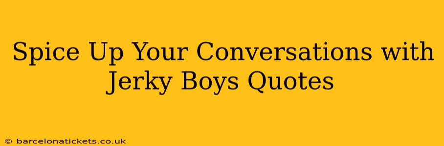 Spice Up Your Conversations with Jerky Boys Quotes