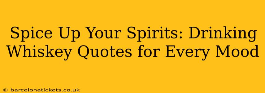 Spice Up Your Spirits: Drinking Whiskey Quotes for Every Mood