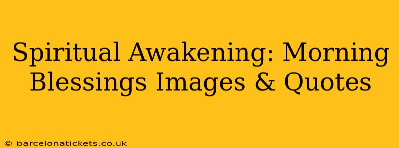 Spiritual Awakening: Morning Blessings Images & Quotes