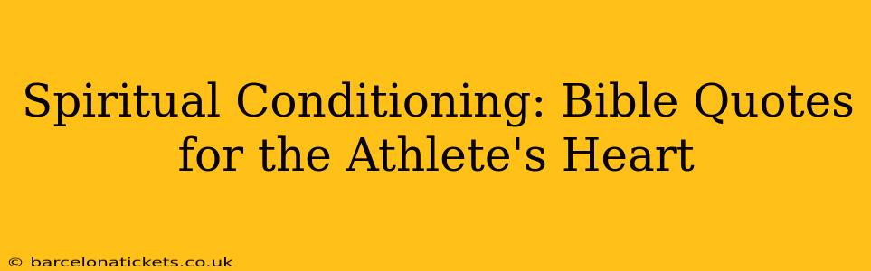 Spiritual Conditioning: Bible Quotes for the Athlete's Heart