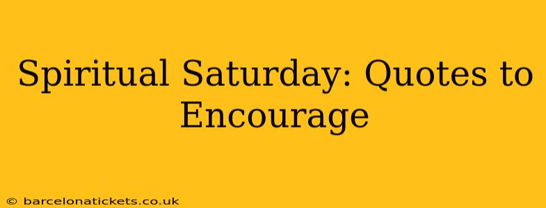 Spiritual Saturday: Quotes to Encourage