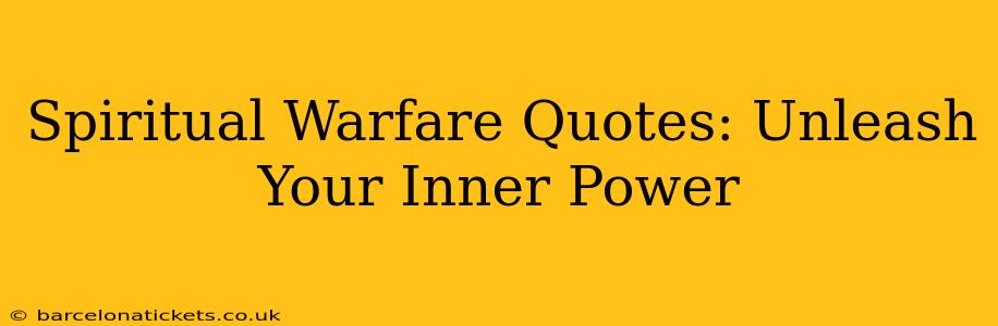 Spiritual Warfare Quotes: Unleash Your Inner Power
