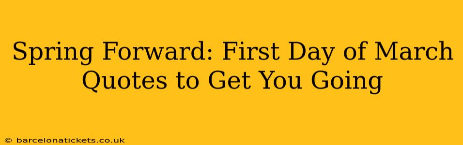 Spring Forward: First Day of March Quotes to Get You Going