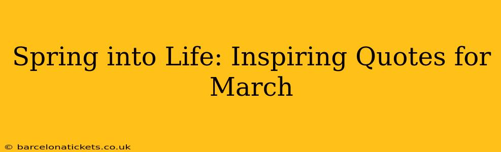 Spring into Life: Inspiring Quotes for March