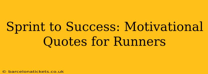 Sprint to Success: Motivational Quotes for Runners