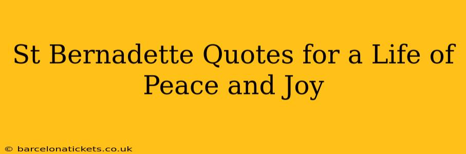 St Bernadette Quotes for a Life of Peace and Joy