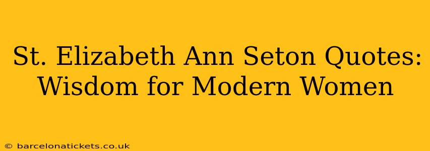 St. Elizabeth Ann Seton Quotes: Wisdom for Modern Women