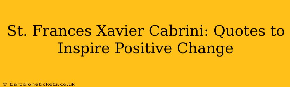 St. Frances Xavier Cabrini: Quotes to Inspire Positive Change