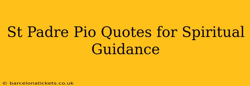 St Padre Pio Quotes for Spiritual Guidance