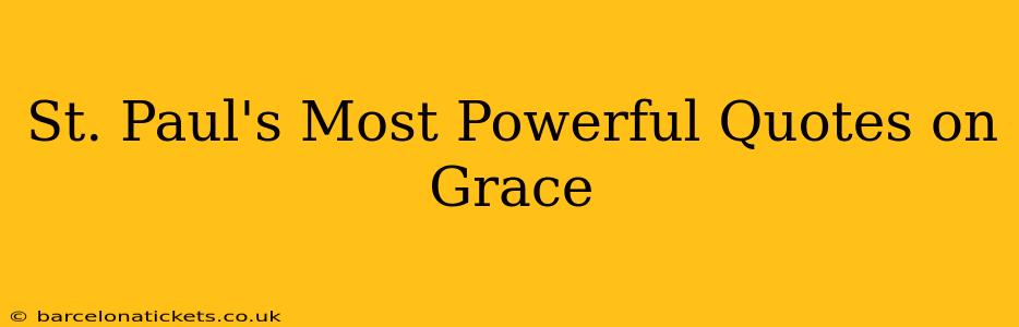St. Paul's Most Powerful Quotes on Grace