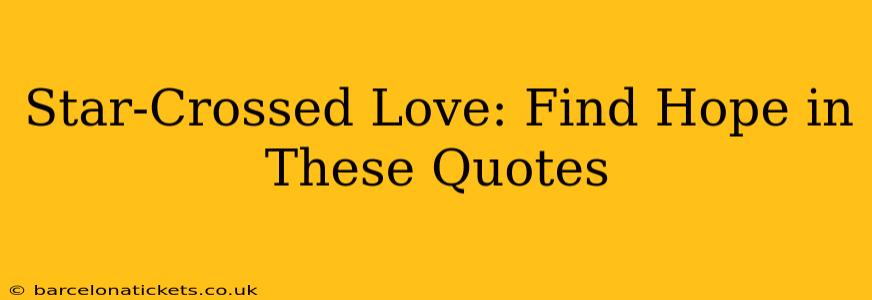 Star-Crossed Love: Find Hope in These Quotes