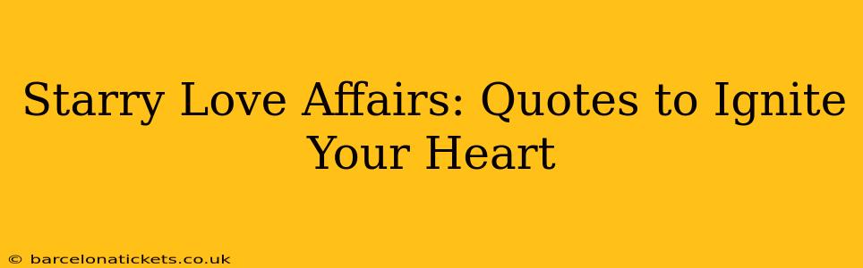 Starry Love Affairs: Quotes to Ignite Your Heart