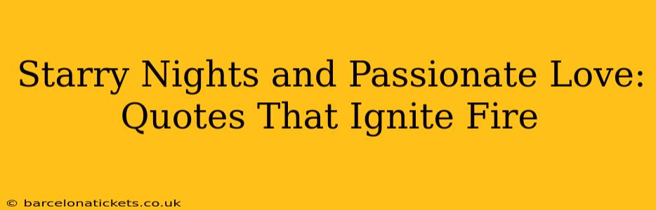 Starry Nights and Passionate Love: Quotes That Ignite Fire